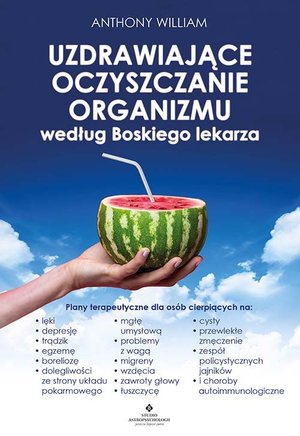 Uzdrawiające oczyszczanie organizmu według Boskiego lekarza - William Anthony - książka