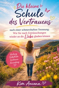 Die kleine Schule des Vertrauens nach einer schmerzhaften Trennung - Kim Ancona - ebook