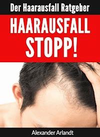 Haarausfall Stopp! - Alexander Arlandt - ebook