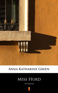 Miss Hurd. An Enigma - Anna Katharine Green - ebook