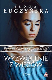 Pokonać demony przeszłości.Tom 2 Wyzwolenie z więzów - Łuczyńska Ilona - książka