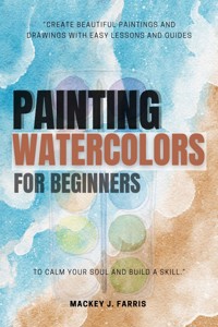 Watercolors Painting For Beginners::: - Mackey J. Farris - ebook