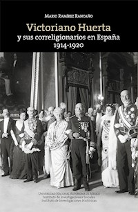 Victoriano Huerta y sus correligionarios en España: 1914-1920 - Mario Ramírez Rancaño - ebook