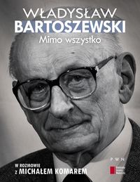 Mimo wszystko - Bartoszewski Władysław, Komar Michał - książka