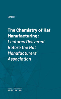 The Chemistry of Hat Manufacturing - Smith - ebook