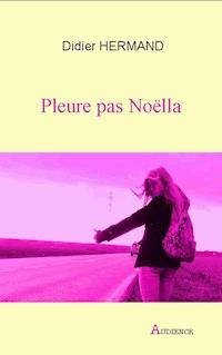 Pleure pas Noëlla - Didier Hermand - ebook