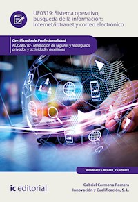 Sistema operativo, búsqueda de información: Internet/Intranet y correo electrónico. ADGN0210 - Gabriel Carmona Romera - ebook