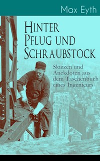 Hinter Pflug und Schraubstock - Skizzen und Anekdoten aus dem Taschenbuch eines Ingenieurs - Max Eyth - ebook