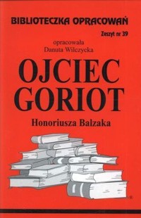 Biblioteczka opracowań. Ojciec Goriot Honoriusza Balzaka - opracowanie Danuta Wilczycka - ebook