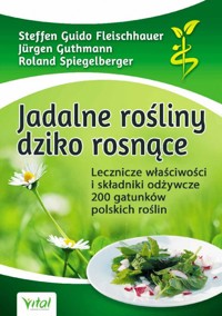 Jadalne rośliny dziko rosnące - Steffen Guido Fleischhauer, Roland Spiegelberger, Jurgen Guthmann - książka