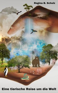 Eine tierische Reise durch die Welt - Regina Schulz - ebook