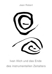 Ivan Illich und das Ende des instrumentellen Zeitalters - Jean Robert - ebook