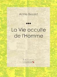 La Vie occulte de l'Homme - Besant Annie - ebook