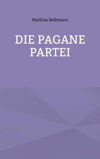Die Pagane Partei - Mathias Bellmann - ebook