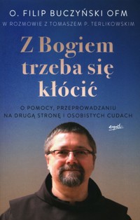 Z Bogiem trzeba się kłócić - Buczyński Filip, Terlikowski Tomasz - książka