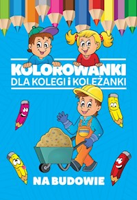 Kolorowanki dla kolegi i koleżanki Na budowie -  - książka