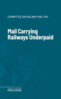 Mail Carrying Railways Underpaid - Committee on Railway Mail Pay - ebook