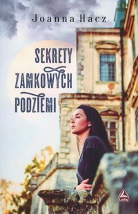 Sekrety zamkowych podziemi - Joanna Hacz - książka
