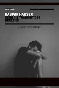 Kaspar Hauser oder die Trägheit des Herzens - Jakob Wassermann - ebook