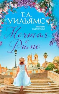 Мечтая о Риме - Т.А. Уильямс - ebook