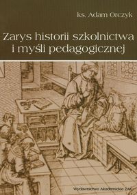 Zarys historii szkolnictwa i myśli pedagogicznej - Orczyk Adam - książka