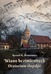 Wiano bezimiennych Oratorium słupskie - Hetnarowicz Ryszard K. - książka