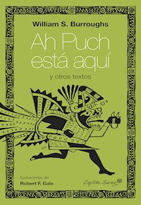Ah Puch está aquí y otros textos - William S. Burroughs - ebook