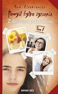 Pomyśl tylko życzenie. Tom I. Z deszczu pod rynnę - Ewa Zienkiewicz - ebook