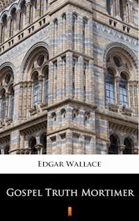 Gospel Truth Mortimer - Edgar Wallace - ebook