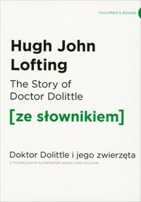 The Story of Doctor Dolittle / Doktor Dolittle i jego zwierzęta (z podręcznym słownikiem angielsko-polskim Poziom A1/A2) - Hugh John Lofting - książka