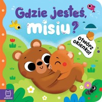 Otwórz okienko! Gdzie jesteś, misiu? - zbiorowa praca - książka