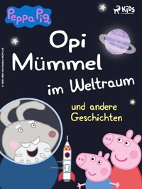Peppa Wutz - Opi Mümmel im Weltraum und andere Geschichten - Neville Astley - ebook