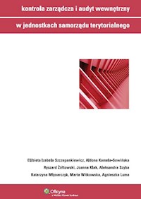 Kontrola zarządcza i audyt wewnętrzny w jednostkach samorządu terytorialnego - Kamela-Sowińska Aldona, Klak Joanna, Luma Agnieszka, Młynarczyk Katarzyna, Szczepankiewicz Elżbieta, - książka