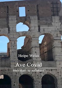 Ave Covid morituri te salutant - Heipe Weiss - ebook