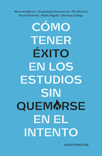 Cómo tener éxito en los estudios sin quemarse en el intento - Marcela Bitrán - ebook