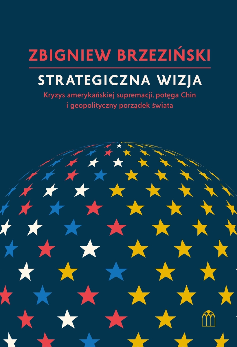 Strategiczna wizja. Kryzys amerykańskiej supremacji, potęga Chin i geopolityczny porządek świata - Zbigniew Brzeziński - książka