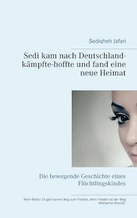 Sedi kam nach Deutschland - kämpfte - hoffte und fand eine neue Heimat - Sediqheh Jafari - ebook
