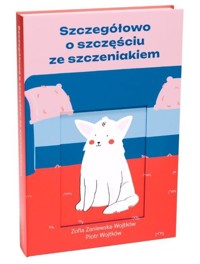 Szczegółowo o szczęściu ze szczeniakiem - Zaniewska-Wojtków Zosia, Wojtków Piotr - książka