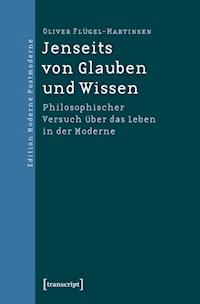 Jenseits von Glauben und Wissen - Oliver Flügel-Martinsen - ebook