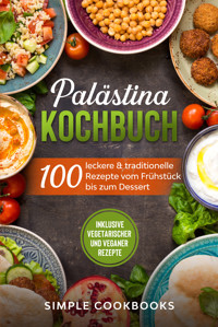 Palästina Kochbuch: 100 leckere & traditionelle Rezepte vom Frühstück bis zum Dessert - Inklusive vegetarischer und veganer Rezepte - Simple Cookbooks - ebook