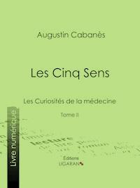 Les Cinq Sens - Augustin Cabanès - ebook