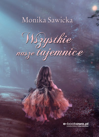 Wszystkie nasze tajemnice - Sawicka Monika - ebook + audiobook