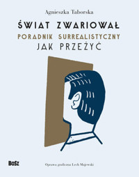 Świat zwariował. Poradnik surrealistyczny. Jak przeżyć - Taborska Agnieszka - książka