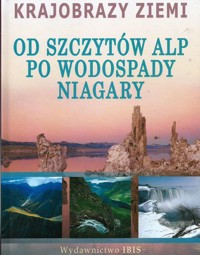 Krajobrazy Ziemi. Od szczytów Alp po wodospady Niagary - pod redakcją - ebook
