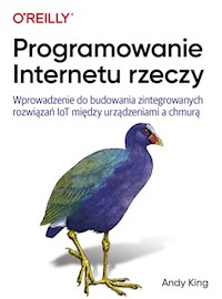 Programowanie Internetu rzeczy - Andy King - książka