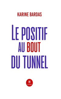 Le positif au bout du tunnel - Karine Bardas - ebook