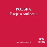 Polska. Eseje o stuleciu - opracowanie zbiorowe - audiobook