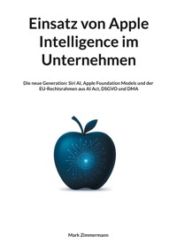 Einsatz von Apple Intelligence im Unternehmen - Mark Zimmermann - ebook