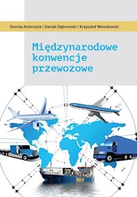 Międzynarodowe konwencje przewozowe - Ambrożuk Dorota, Dąbrowski Daniel, Wesołowski Krzysztof - książka