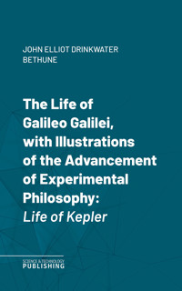 The Life of Galileo Galilei, with Illustrations of the Advancement of Experimental Philosophy - Bethune - ebook
